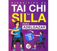 Ejercicios de Tai Chi en Silla para Adelgazar: Programa paso a paso en posición sentada para perder peso, mejorar el equilibrio y recuperar movimientos relajados con un desafío de 28 días