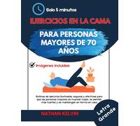 Ejercicios en la cama para personas mayore de 70 años: Rutinas de ejercicios ilustradas, seguras y efectivas para que las personas mayores se muevan ... más fuertes y se mantengan en forma en casa