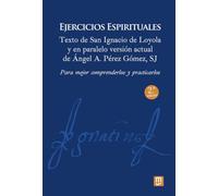 Ejercicios Espirituales: Texto de San Ignacio de Loyola y en paralelo versión actual de Ángel Pérez Gómez, SJ