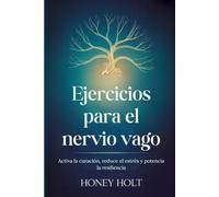 Ejercicios para el nervio vago: Activa la curación, reduce el estrés y potencia la resiliencia