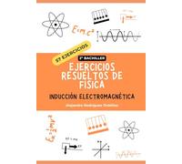 Ejercicios resueltos de física de inducción electromagnética: 57 ejercicios