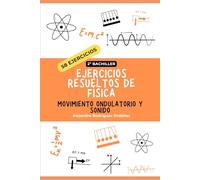 Ejercicios resueltos de física de movimiento ondulatorio y sonido: 58 ejercicios