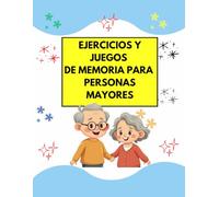 EJERCICIOS Y JUEGOS DE MEMORIA PARA PERSONAS MAYORES: Ejercicios prácticos para mejorar la memoria y la concentración