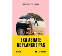 Eka ashate. Ne flanche pas - Naomi Fontaine - Mémoire d'encrier - broché - Roman