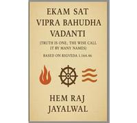 EKAM SAT VIPRA BAHUDHA VADANTI: TRUTH IS ONE; THE WISE CALL IT BY MANY NAMES