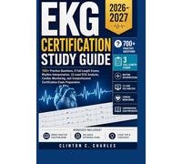 EKG Certification Study Guide 2026-2027: 700+ Practice Questions, 3 Full-Length Exams, Rhythm Interpretation, 12-Lead ECG Analysis, Cardiac ... Comprehensive Certification Exam Preparation.