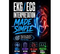 EKG / ECG Interpretation Made Simple: A Nurse's Guide to Reading Any Heart Rhythm with Confidence - The 8-Step Method, 30+ Rhythms with Causes & ... & STEMI, Pacing, Practice Strips & Answers