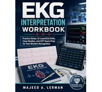 EKG INTERPRETATION WORKBOOK: Practice Strips, 12-Lead ECG Drills, Case Studies, and CET Exam Prep for Fast Rhythm Recognition