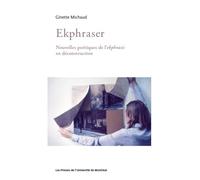 Ekphraser: Nouvelles poétiques de l'ekphrasis en déconstruction