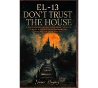 EL-13: Don’t Trust The House: A Psychological Sci-Fi Horror Thriller About a House That Remembers You Better Than You Do