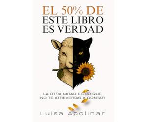 El 50% de este libro es verdad: La otra mitad es la que no te atreverías a contar