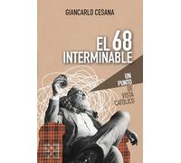 El 68 interminable: Un punto de vista católico