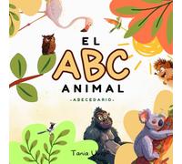 El ABC Animal. Aprende y descubre: Aprende el abecedario en castellano. A partir de 2 años.