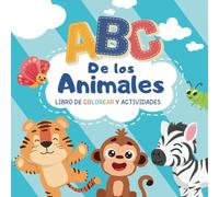 El ABC De Los Animales: Libro De Colorear Y Actividades: Juega Y Aprende El ABECEDARIO, Ideal Para Niños De 3 - 8 Años