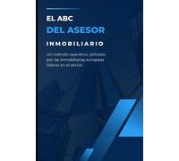 El Abc Del Asesor Inmobiliario: Guía Práctica Para Empezar Desde Cero