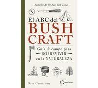 El ABC del bushcraft: Una guía de campo para sobrevivir en la naturaleza
