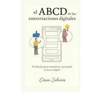 El ABCD de las conversaciones digitales: El método para comunicar y persuadir en la era digital