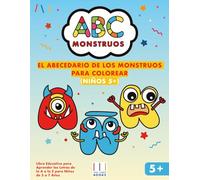 El Abecedario de los Monstruos para Colorear: Libro Educativo para Aprender las Letras de la A a la Z para Niños de 5 a 7 Años