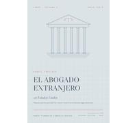 El abogado extranjero en Estados Unidos: Manual práctico para ejercer, crecer e invertir en el sistema legal americano