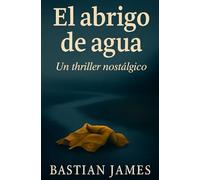 El abrigo de agua: Un thriller nostálgico