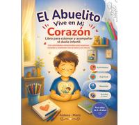El Abuelito Vive En Mi Corazón: Libro para colorear y acompañar el duelo infantil. Con actividades emocionales para expresar, recordar y mantener vivo el amor y el vínculo