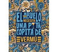 El Abuelo Necesita Una Puta Copita De Vermú: Un Libro De Colorear Lleno De Tacos Y Palabrotas Para Adultos: Un Libro Antiestrés Para Abuelos