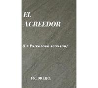 EL ACREEDOR: (Un Psicologo acosado)