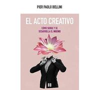 El acto creativo: Cómo surge y se desarrolla el ingenio