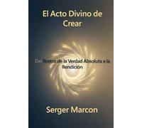 El Acto Divino de Crear: Del Rostro de la Verdad Absoluta a la Rendición