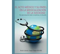 El acto médico y su papel en la medicalización de la sociedad: Una aproximación desde la medicina a la filosofía