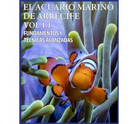El Acuario de Arrecife Vol 1.1. Fundamentos y Técnicas Avanzadas