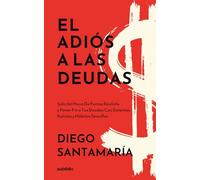 El adiós a las deudas: Salir del hoyo de forma realista y poner fin a tus deudas con sistemas, rutinas y hábitos sencillos