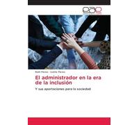 El administrador en la era de la inclusión: Y sus aportaciones para la sociedad