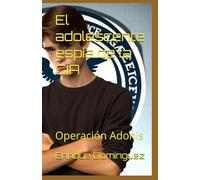 El adolescente espía de la CIA: Operación Adonis