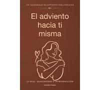 El Adviento Hacia Ti Misma: Calendario de Adviento para mujer que siempre cuida de todos | 24 días y diario guiado de amor propio para volver a ti en Navidad | regalos originales para mujer