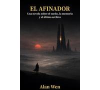 El Afinador: Una novela sobre el sueño, la memoria y el último archivo