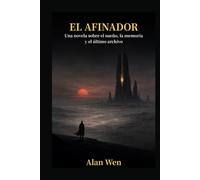 El Afinador: Una novela sobre el sueño, la memoria y el último archivo
