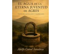 El Agua de la Eterna Juventud de Agres: Texto en castellano y valenciano