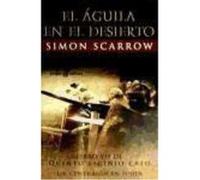 El Águila En El Desierto : Un Centurión En Judea - Scarrow, Simon Scarrow, Simon (Auteur)