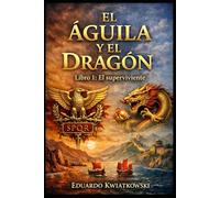 El Águila y el Dragón: Libro I - El Superviviente: Una novela histórica sobre la Roma que pudo ser.