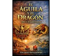 El Águila y el Dragón: Libro I - El Superviviente: Una novela histórica sobre la Roma que pudo ser.