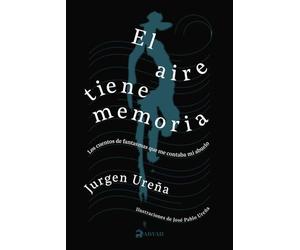 El aire tiene memoria: Los cuentos de fantasmas que me contaba mi abuelo