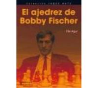 El Ajedrez De Bobby Fischer (Jaque Mate) - Elie Agur Elie Agur (Auteur)