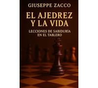 EL AJEDREZ Y LA VIDA: Lecciones de sabiduría en el tablero