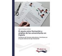 El Ajuste Entre Formacion Y Empleo De Los Universitarios En Espana