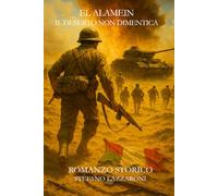El Alamein - Il deserto non dimentica: Il sacrificio dimenticato dei soldati italiani