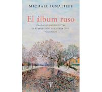 El álbum ruso: Una saga familiar entre la revolución, la guerra civil y el exilio