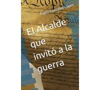 El Alcalde que invitó a la guerra