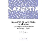 El aleteo de la lechuza de Minerva: La filosofía de la religión de Hegel en Tubinga y Berna