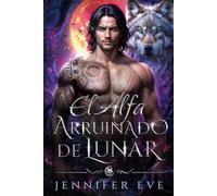 El Alfa Arruinado de Lunar: Profecía paranormal: romance, bebé secreto y un compañero rechazado